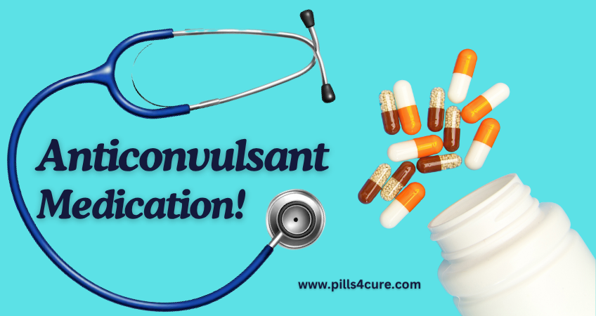Anticonvulsant Medications: Types, Mechanisms, and Examples