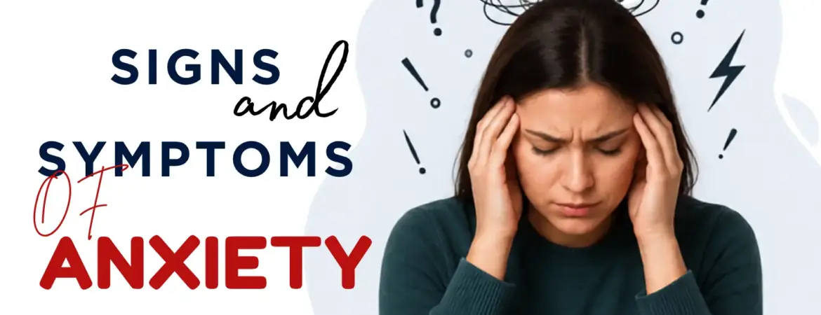 Signs and Symptoms of Anxiety You Should Never Ignore