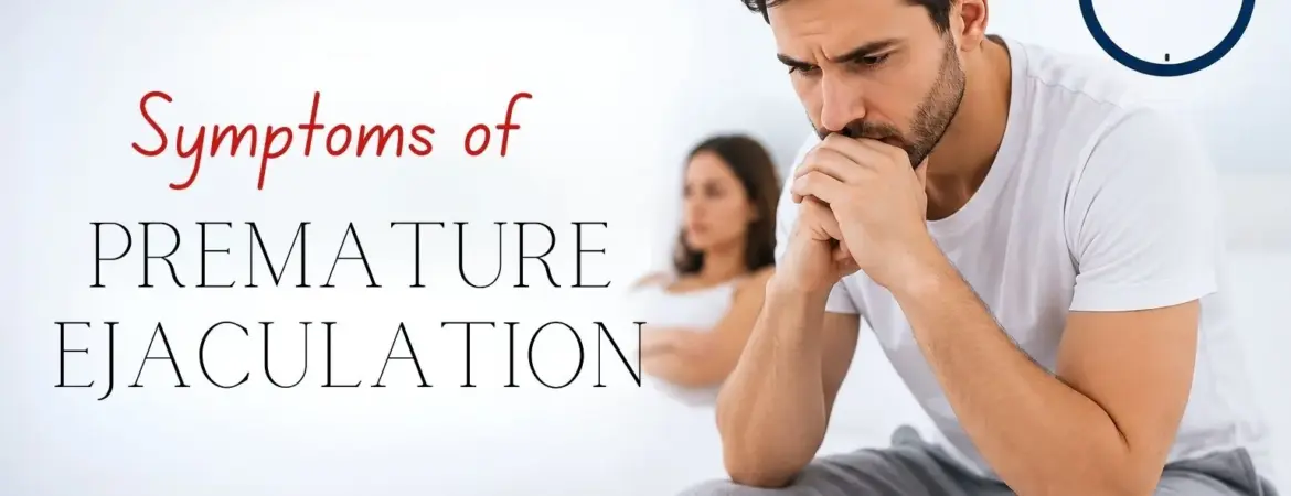 What Are the Symptoms of Premature Ejaculation